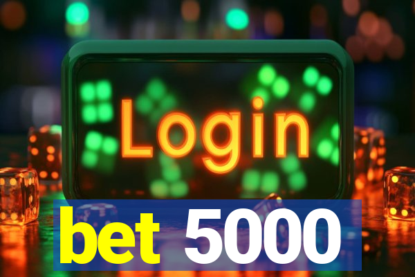 bet 5000